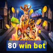 80 win bet